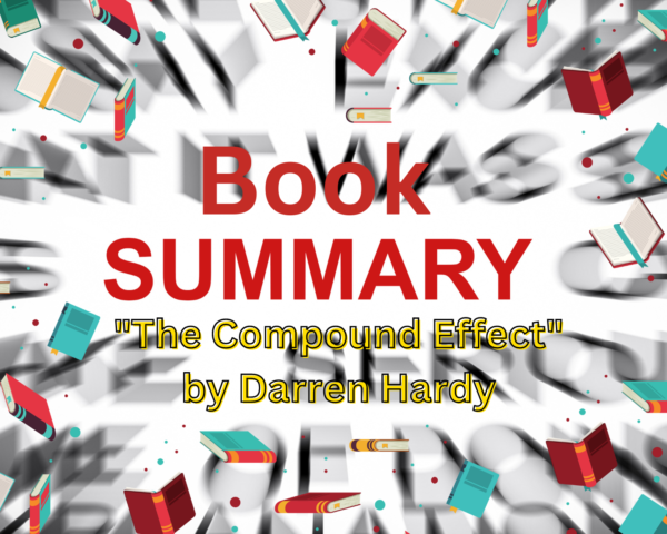 Book Summary: “The Compound Effect” by Darren Hardy